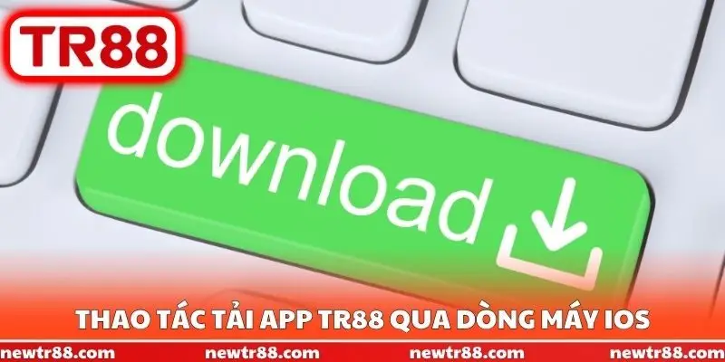 Thao tác tải app TR88 qua dòng máy iOS