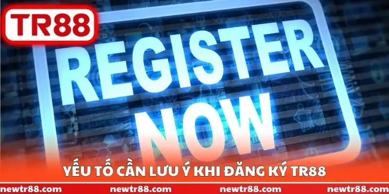 Yếu tố cần lưu ý khi đăng ký TR88